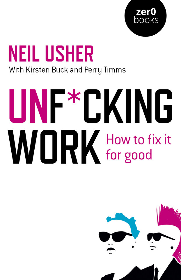 Unf*cking Work: How to Fix it for Good book cover by Neil Usher