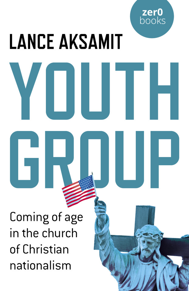Youth Group: Coming of Age in the Church of Christian Nationalism book cover by Lance Aksamit