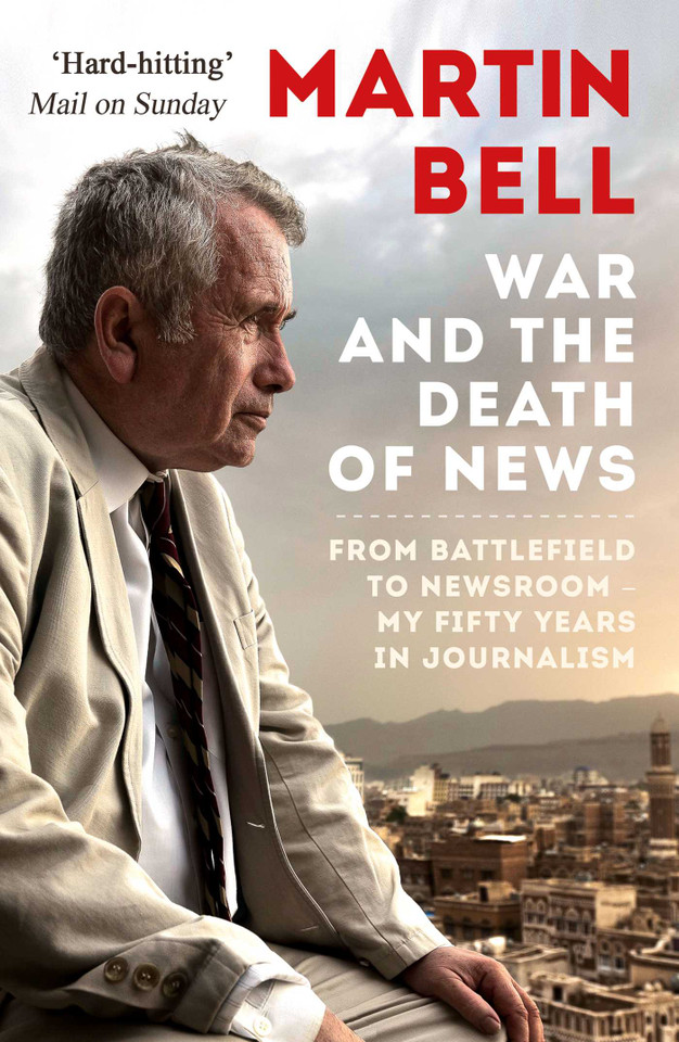 The War and the Death of News: From Battlefield to Newsroom – My Fifty Years in Journalism book cover by Martin Bell