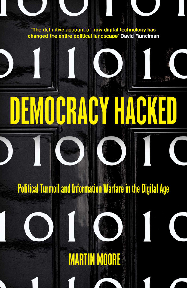 Democracy Hacked: Political Turmoil and Information Warfare in the Digital Age book cover by Martin Moore