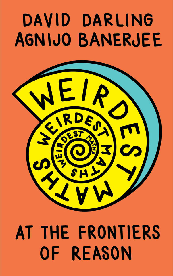 Weirdest Maths: At the Frontiers of Reason book cover by David Darling, Agnijo Banerjee