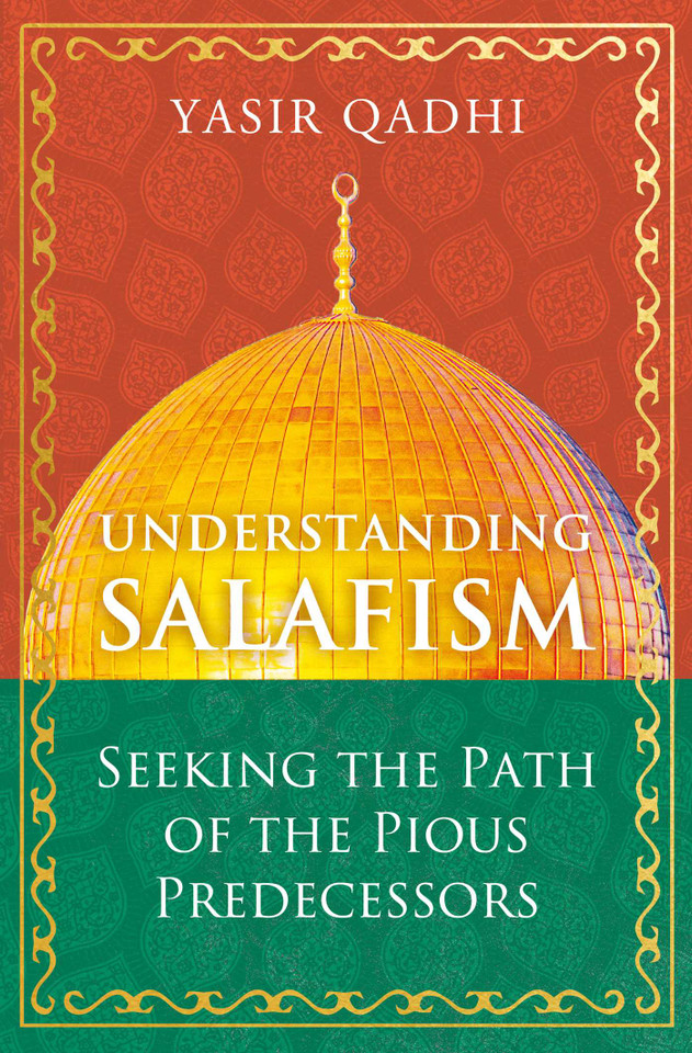 Understanding Salafism: Seeking the Path of the Pious Predecessors book cover by Yasir Qadhi