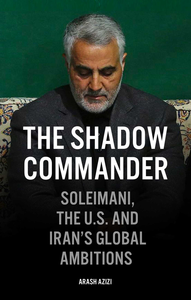 The Shadow Commander: Soleimani, the U.S., and Iran's Global Ambitions book cover by Arash Azizi