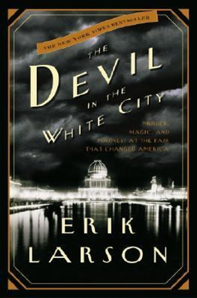 The Devil in the White City: Murder, Magic, and Madness at the Fair That Changed America Cover The Devil in the White City: Murder, Magic, and Madness at the Fair That Changed America Cover