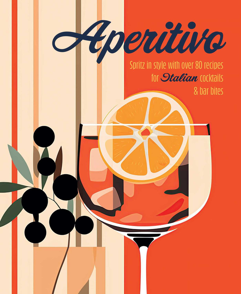 Aperitivo: Spritz in style with over 80 recipes for Italian cocktails & bar bites book cover by Ryland Peters & Small