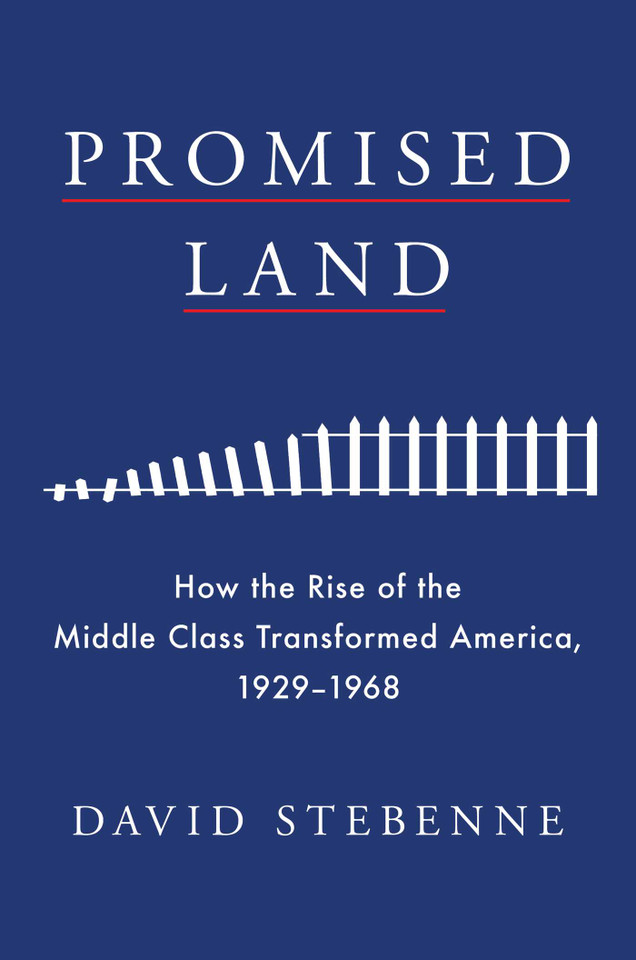 Promised Land: How the Rise of the Middle Class Transformed America, 1929-1968 book cover by David Stebenne