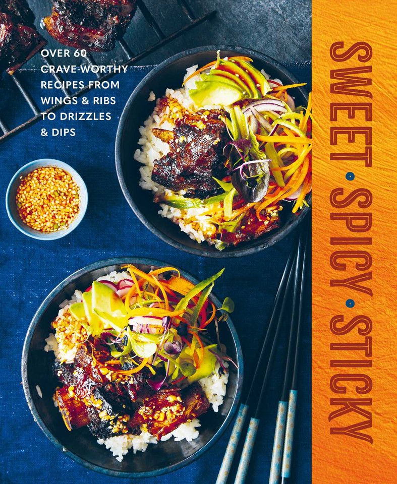 Sweet Spicy Sticky: Over 60 crave-worthy recipes from wings & ribs to drizzles & dips book cover by Ryland Peters & Small