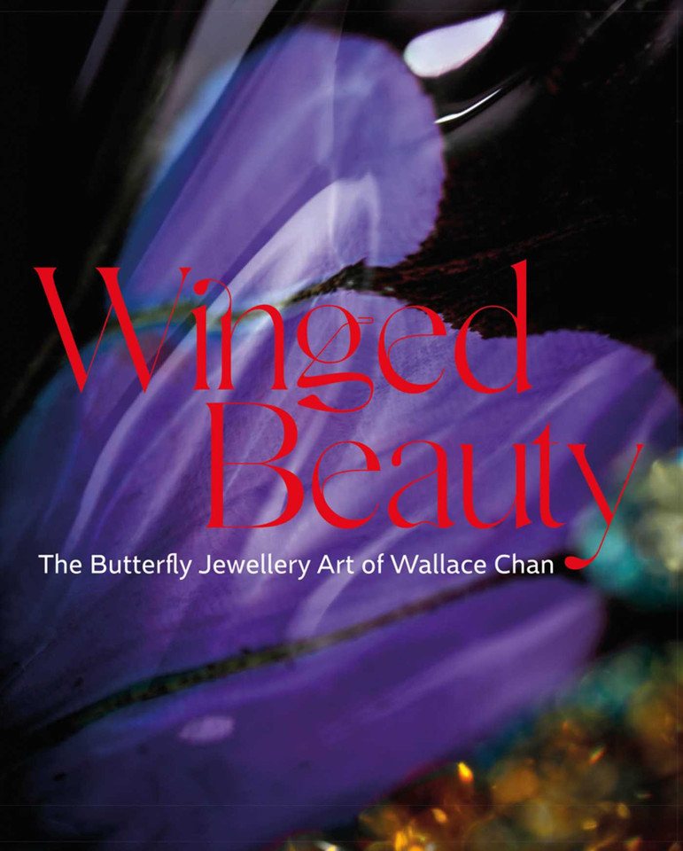 Winged Beauty: The Butterfly Jewellery Art of Wallace Chan book cover by Emily Stoehrer, Melanie Grant, Juliet Weir-de La Rochefoucauld, Ming Liu, Vanessa Cron