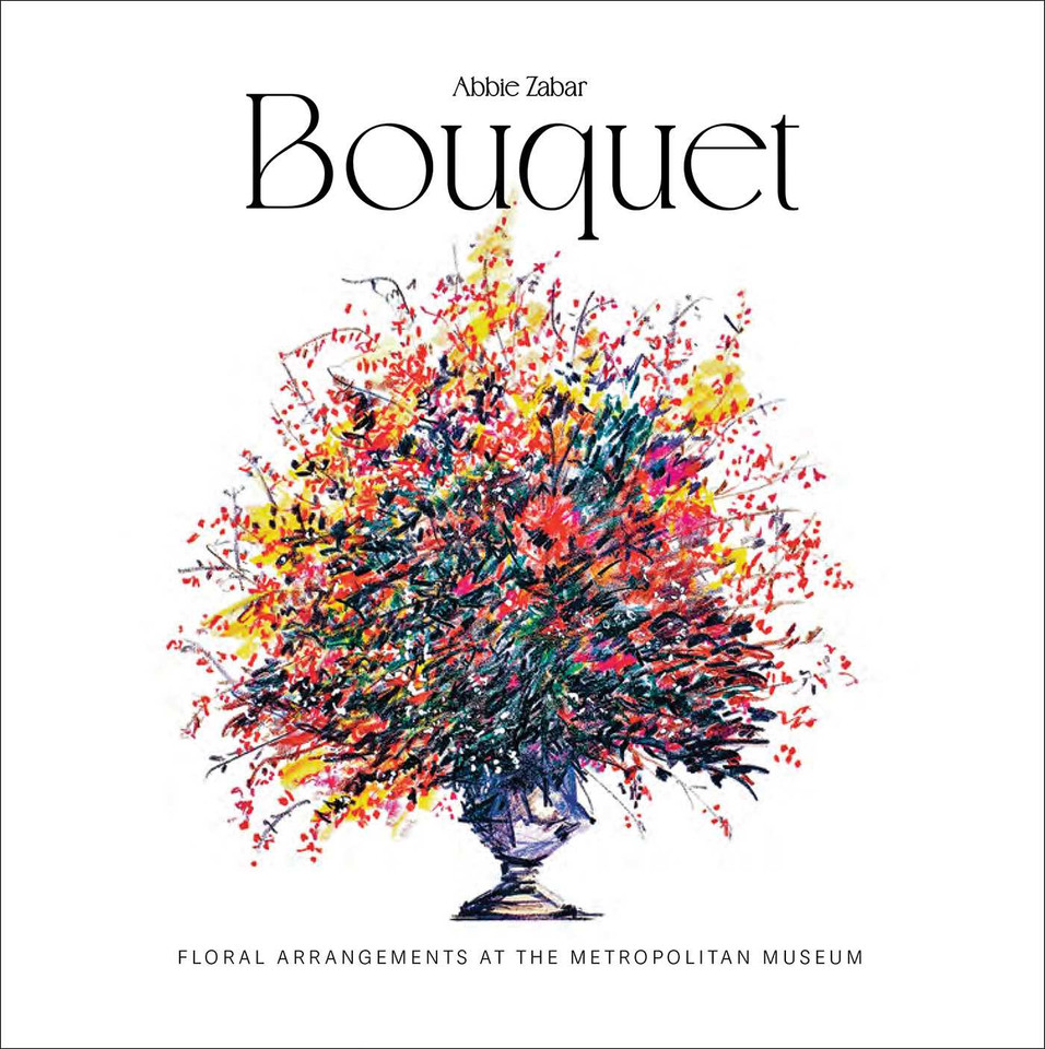 Bouquet: Floral Arrangements at the Metropolitan Museum book cover by Abbie Zabar