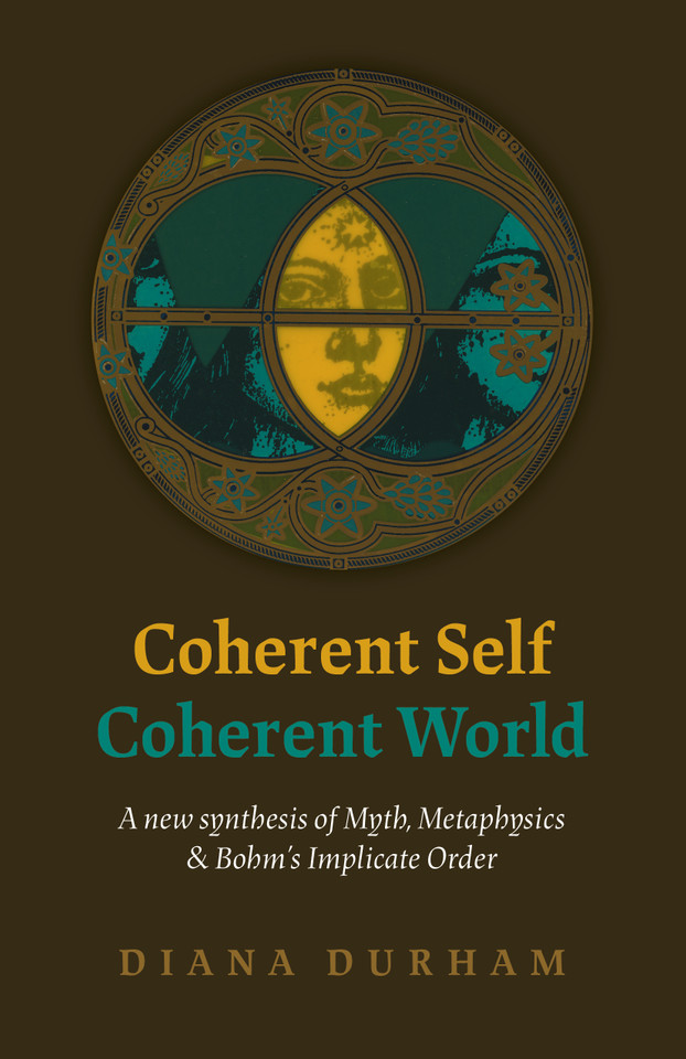 Coherent Self, Coherent World: A New Synthesis Of Myth, Metaphysics & Bohm's Implicate Order book cover by Diana Durham