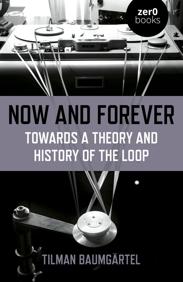 Now and Forever: Towards a Theory and History of the Loop book cover by Tilman Baumgartel