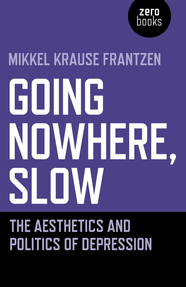 Going Nowhere, Slow: The Aesthetics and Politics of Depression book cover by Mikkel  Krause Frantzen