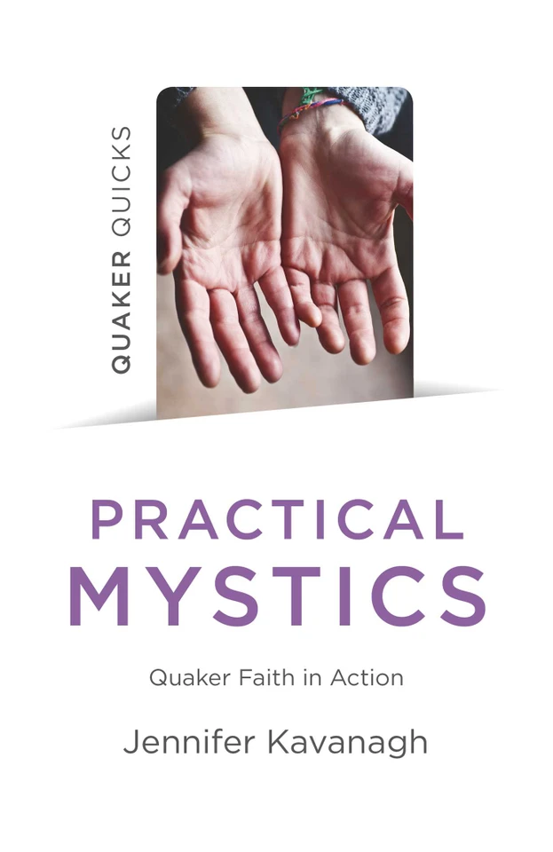 Quaker Quicks - Practical Mystics: Quaker Faith in Action book cover by Jennifer Kavanagh