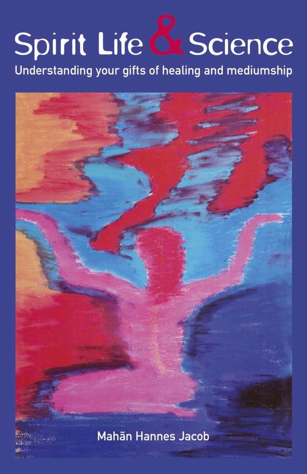 Spirit Life & Science: Understanding Your Gifts of Healing and Mediumship book cover by Mahan Hannes Jacob
