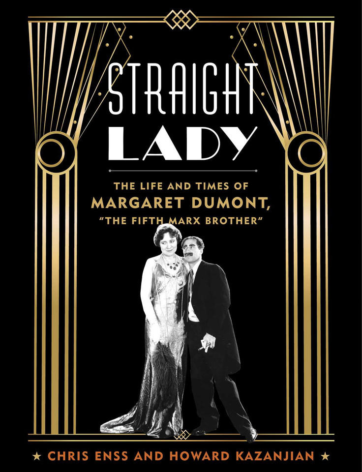 Straight Lady: The Life and Times of Margaret Dumont, "The Fifth Marx Brother" book cover by Chris Enss, Howard Kazanjian