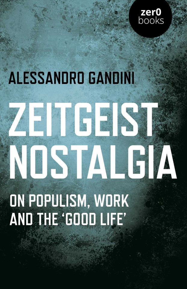 Zeitgeist Nostalgia: On Populism, Work and the 'Good Life' book cover by Alessandro Gandini