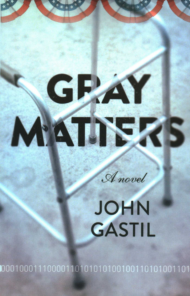 Gray Matters: A Novel book cover by John  Webster Gastil