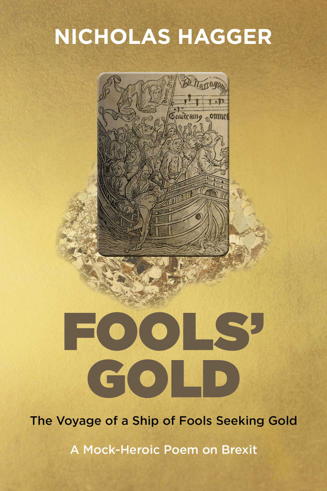 Fools' Gold: The Voyage of a Ship of Fools Seeking Gold - A Mock-Heroic Poem on Brexit and English Exceptionalism book cover by Nicholas Hagger