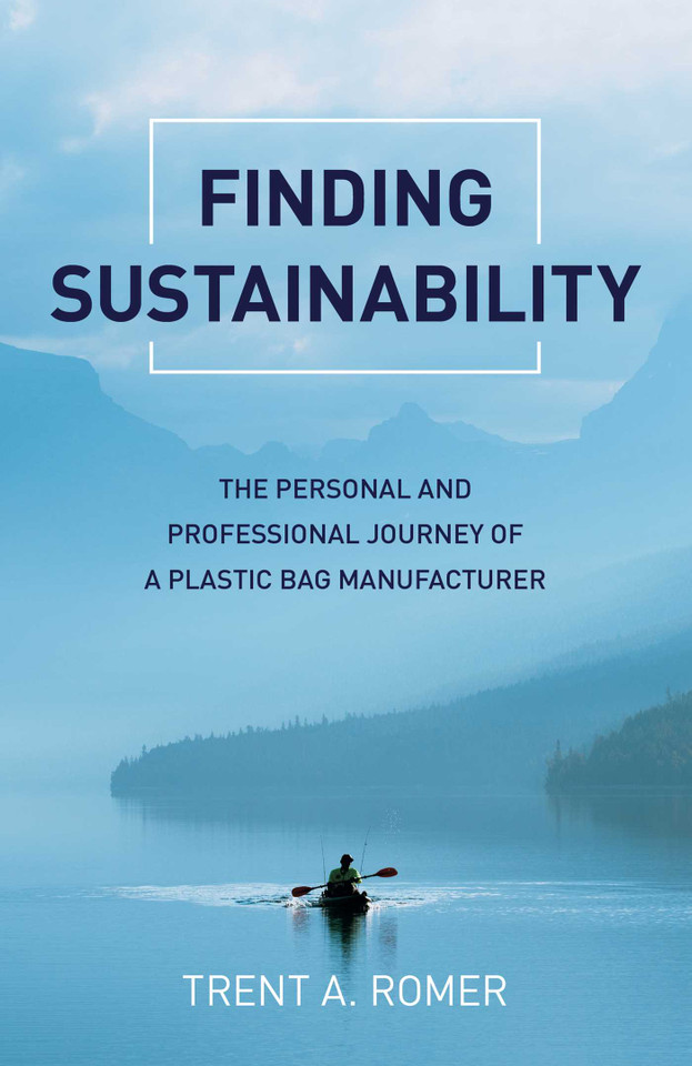 Finding Sustainability: The Personal and Professional Journey of a Plastic Bag Manufacturer book cover by Trent  A. Romer