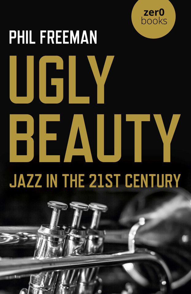 Ugly Beauty: Jazz in the 21st Century book cover by Philip Freeman