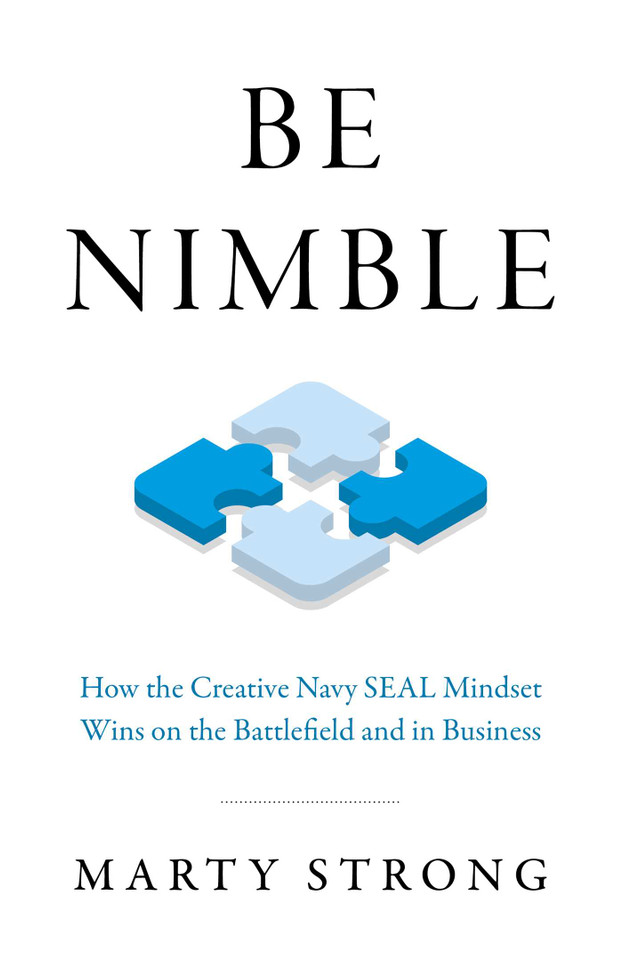 Be Nimble: How the Creative Navy SEAL Mindset Wins on the Battlefield and in Business book cover by Marty Strong