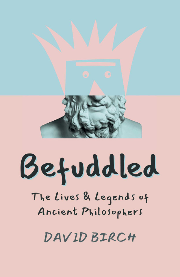 Befuddled: The Lives & Legends of Ancient Philosophers book cover by David Birch