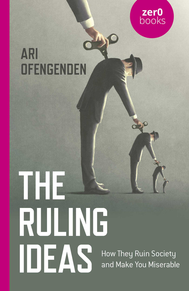 The Ruling Ideas: How They Ruin Society and Make You Miserable book cover by Ari Ofengenden
