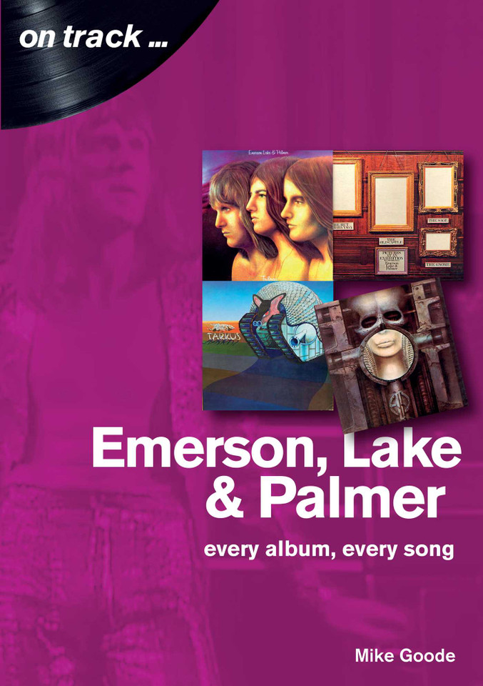 Emerson Lake and Palmer: Every album, every song (On Track) book cover by Mike Goode