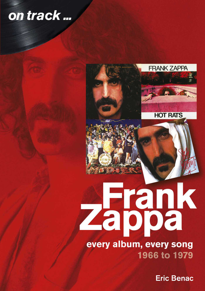 Frank Zappa 1966 to 1979: Every album, every song (On Track) book cover by Eric Benac