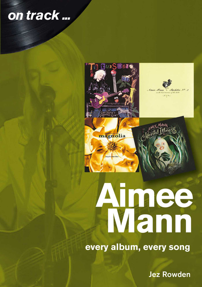 Aimee Mann: every album, every song (On Track) book cover by Jez Rowden