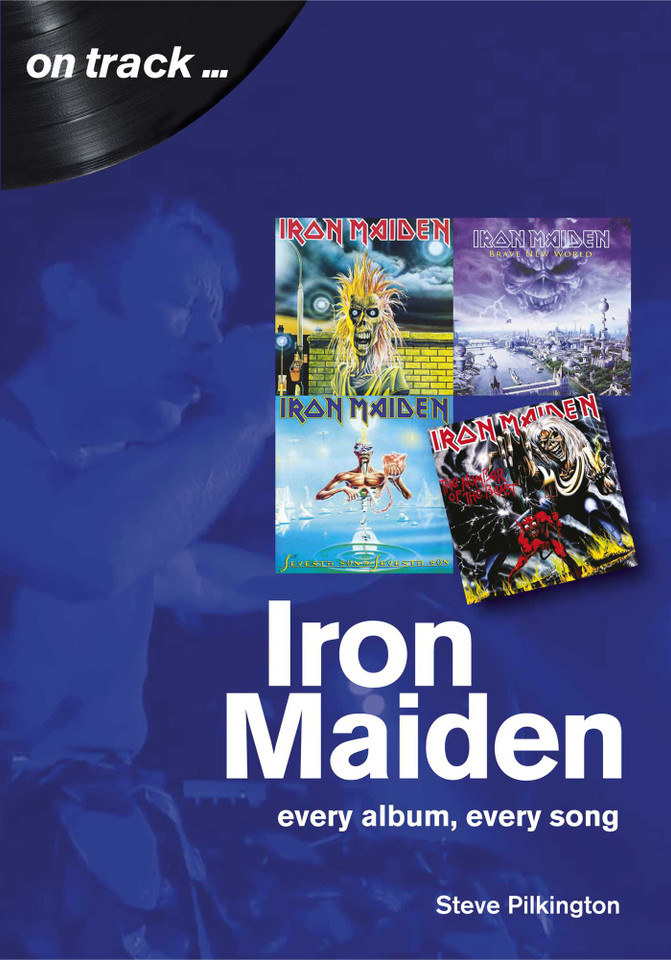 Iron Maiden: every album, every song (On Track) book cover by Steve Pilkington