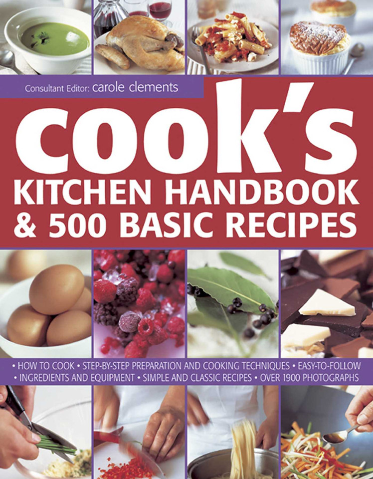 Cook's Kitchen Handbook & 500 Basic Recipes: How To Cook: Step-By-Step Preparation And Cooking Techniques, Easy To Follow Ingredients And Equipment, And Simple And Classic Recipes, In Over 1900 Photographs book cover by Carole Clements