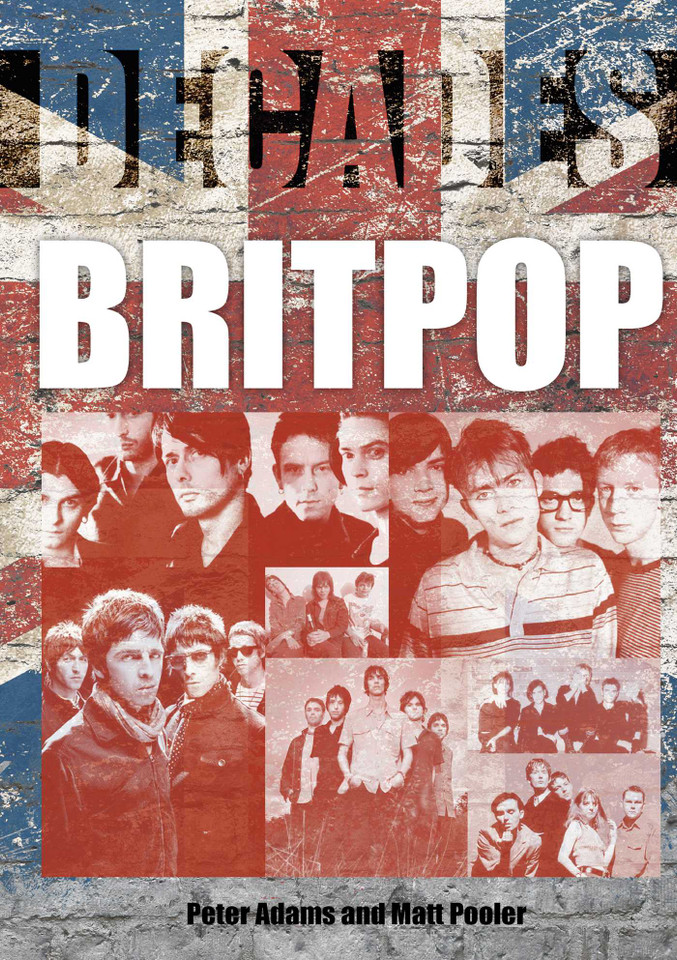 Britpop: Decades book cover by Peter Adams, Matt Pooler