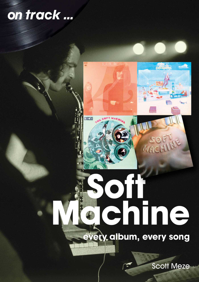 Soft Machine: every album, every song (On Track) book cover by Scott Meze