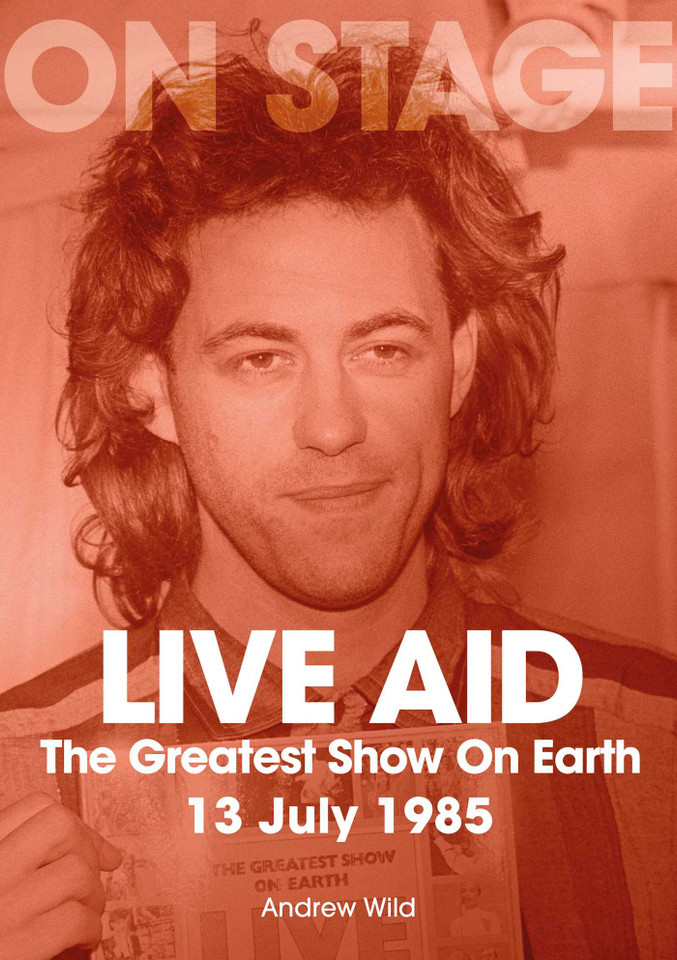 Live Aid: The Greatest Show On Earth 13 July 1985 book cover by Andrew Wild