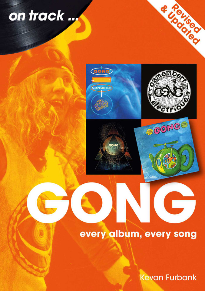 Gong - revised and updated: Every Album, Every Song (On Track) book cover by Kevan Furbank