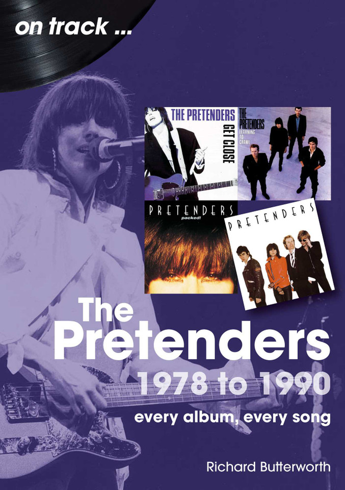 The Pretenders 1978 - 1990: Every Album, Every Song (On Track) book cover by Richard Butterworth