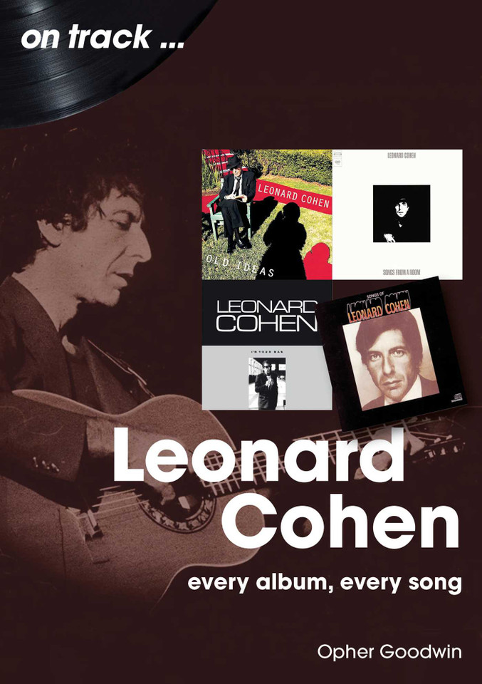 Leonard Cohen: Every Album, Every Song (On Track) book cover by Opher Goodwin