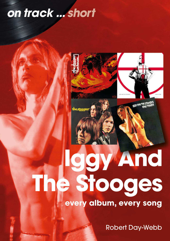 Iggy and the Stooges: Every Album, Every Song book cover by Robert Day-Webb