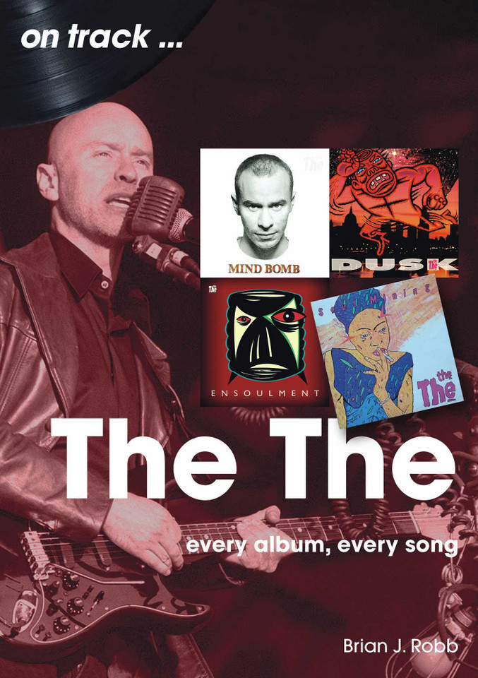 The The: Every Album, Every Song (On Track) book cover by Brian J. Robb