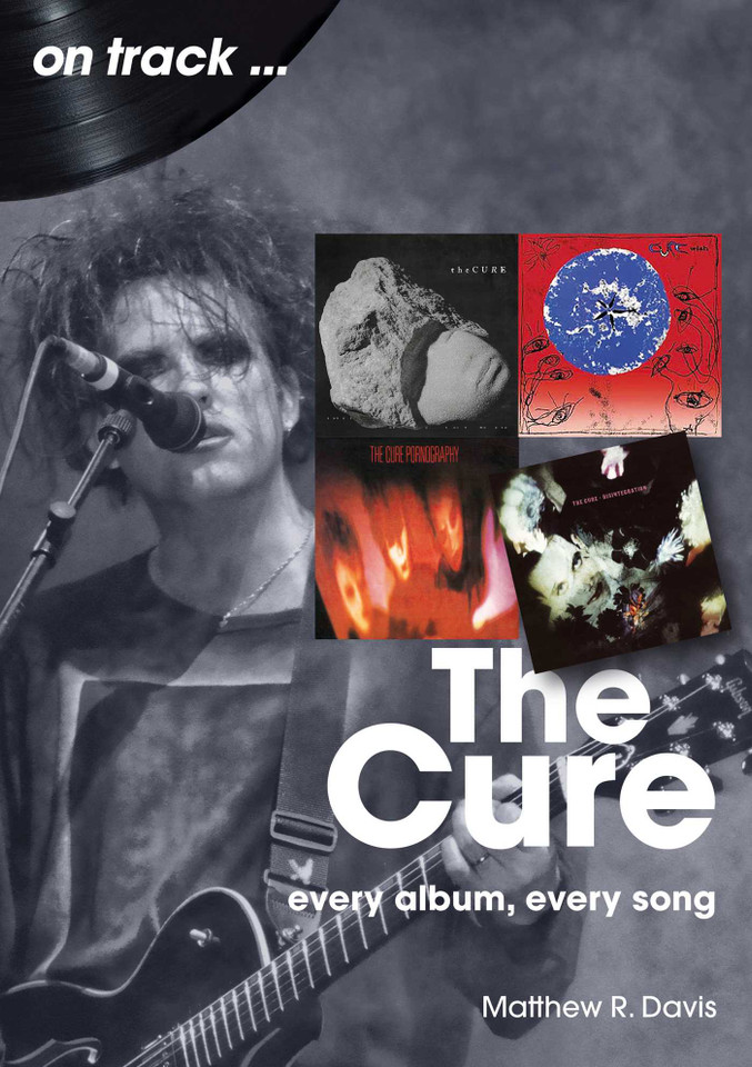 Cure: Every Album, Every Song book cover by Matthew R. Davis