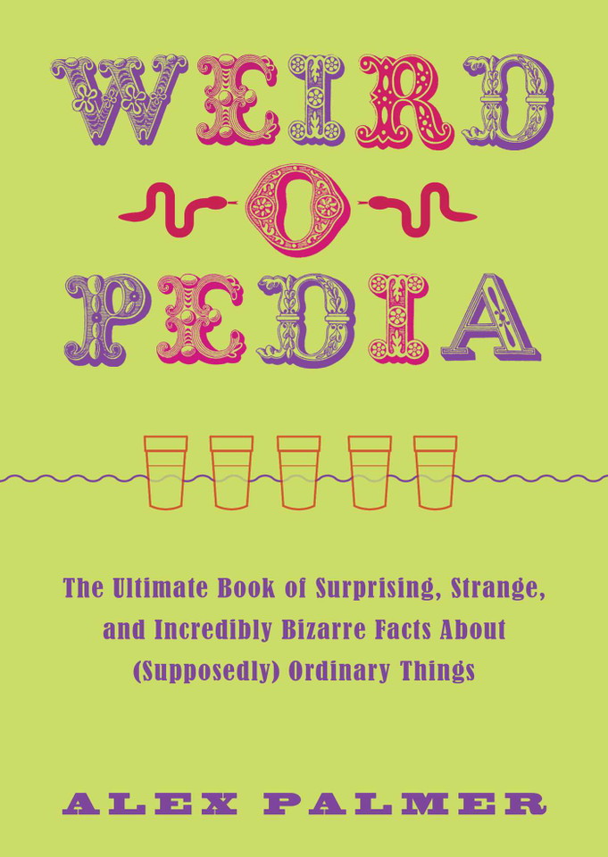 Weird-o-Pedia: The Ultimate Book of Surprising, Strange, and Incredibly Bizarre Facts about (Supposedly) Ordinary Things (Weird-o-Pedia) book cover by Alex Palmer