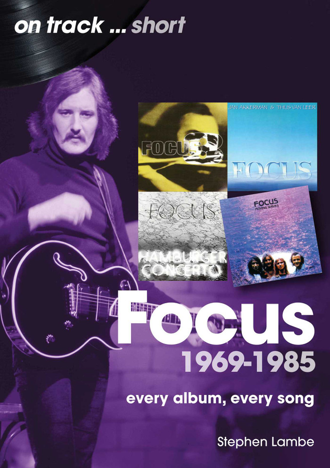 Focus 1969 to 1985: Every Album Every Song (On Track) book cover by Stephen Lambe