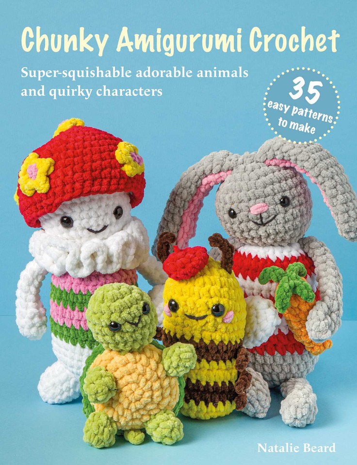 Chunky Amigurumi Crochet: 35 easy patterns to make: Super-squishable adorable animals and quirky characters book cover by Natalie Beard