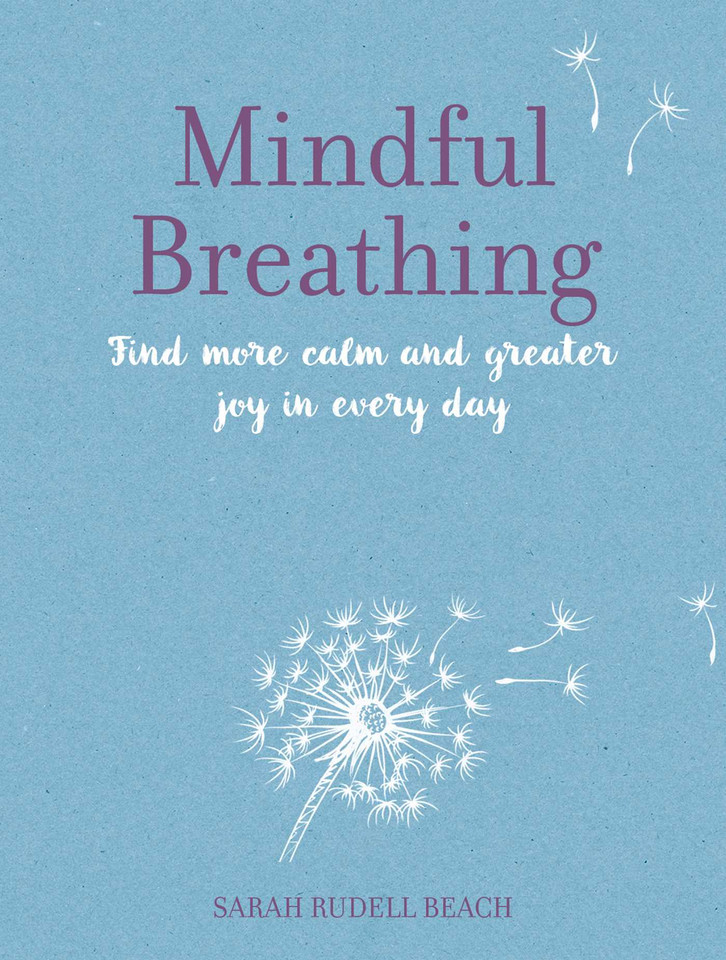 Mindful Breathing: Find more calm and greater joy in every day (Mindful) book cover by Sarah Rudell Beach