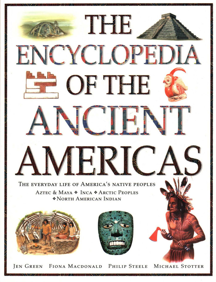 Encyclopedia of The Ancient Americas: The Everyday Life Of America's Native Peoples: Aztec & Maya, Inca, Arctic Peoples, Native American Indian book cover by Jen Green, Fiona Macdonald, Philip Steele, Michael Stotter