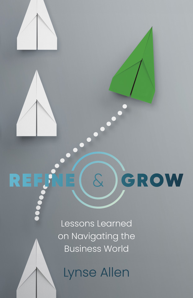 Refine & Grow: Lessons Learned on Navigating the Business World book cover by Lynse Allen
