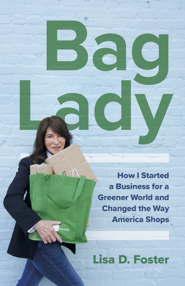 Bag Lady: How I Started a Business for a Greener World and Changed the Way America Shops book cover by Lisa  D. Foster