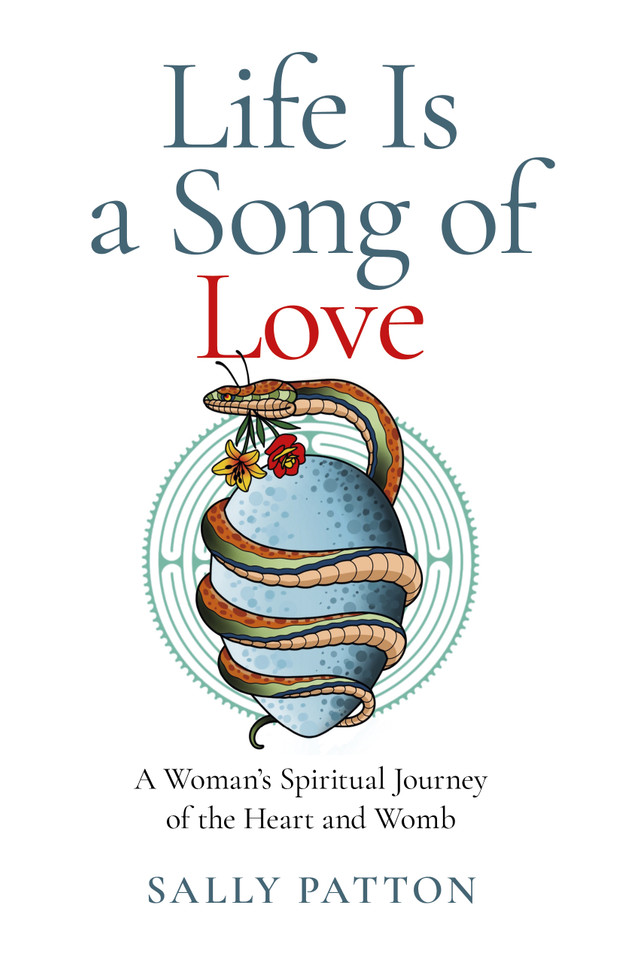 Life Is a Song of Love: A Woman's Spiritual Journey of the Heart and Womb book cover by Sally Patton