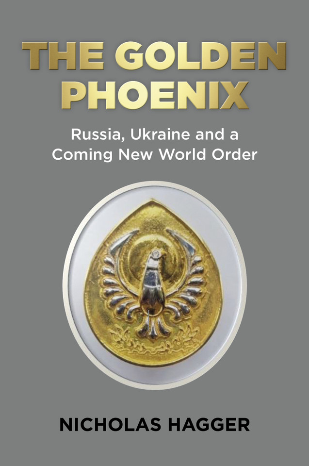 The Golden Phoenix: Russia, Ukraine and a Coming New World Order book cover by Nicholas Hagger